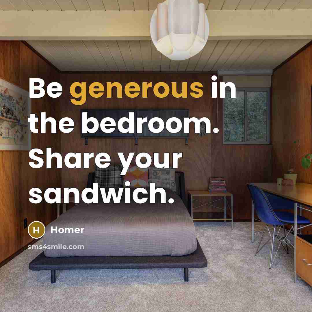 “Be generous in the bedroom. Share your sandwich.…” quote by Homer