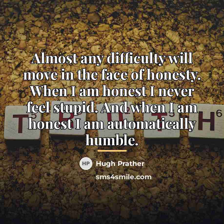 “Almost any difficulty will move in the face of honesty.…” quote by Hugh Prather