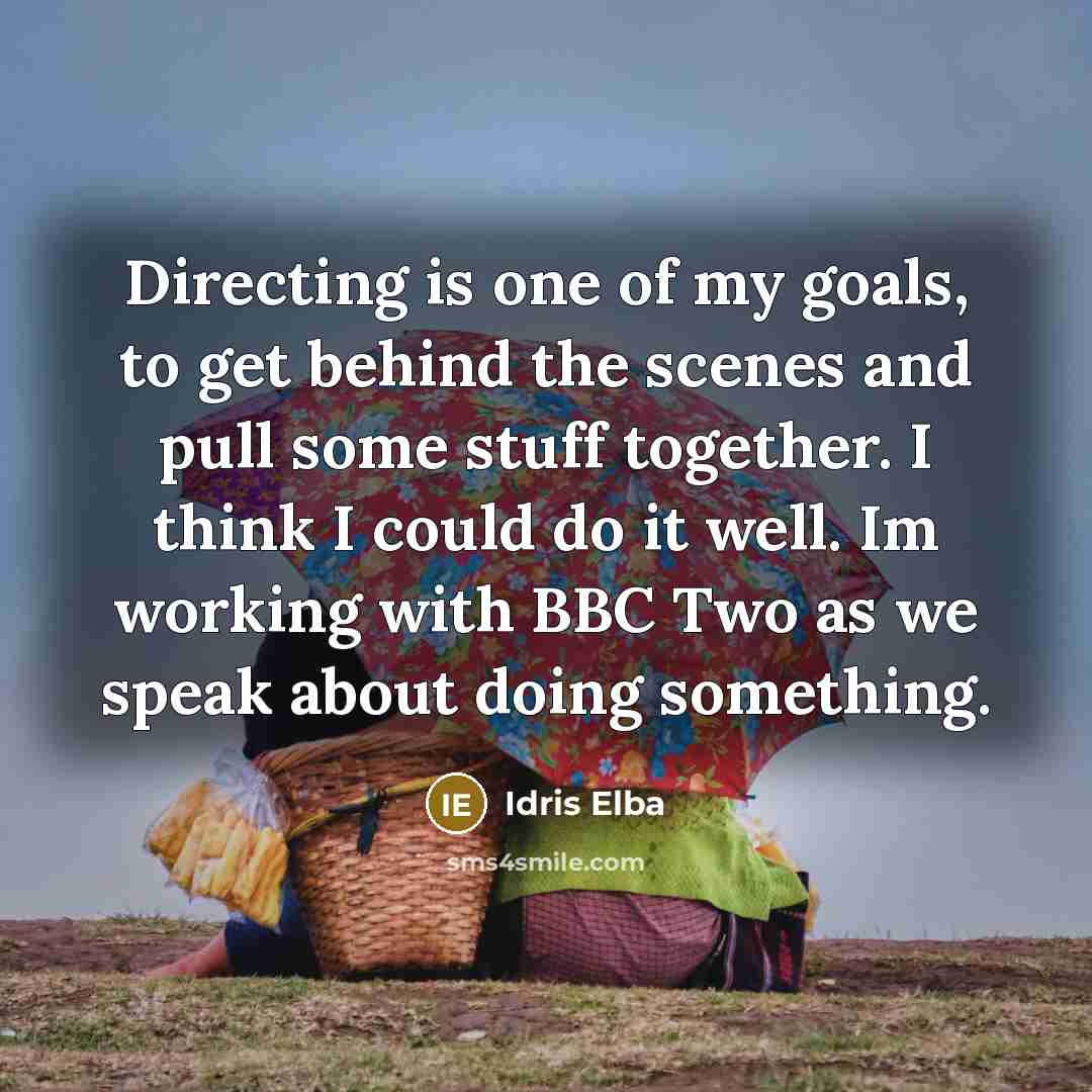 “Directing is one of my goals, to get behind the…” quote by Idris Elba