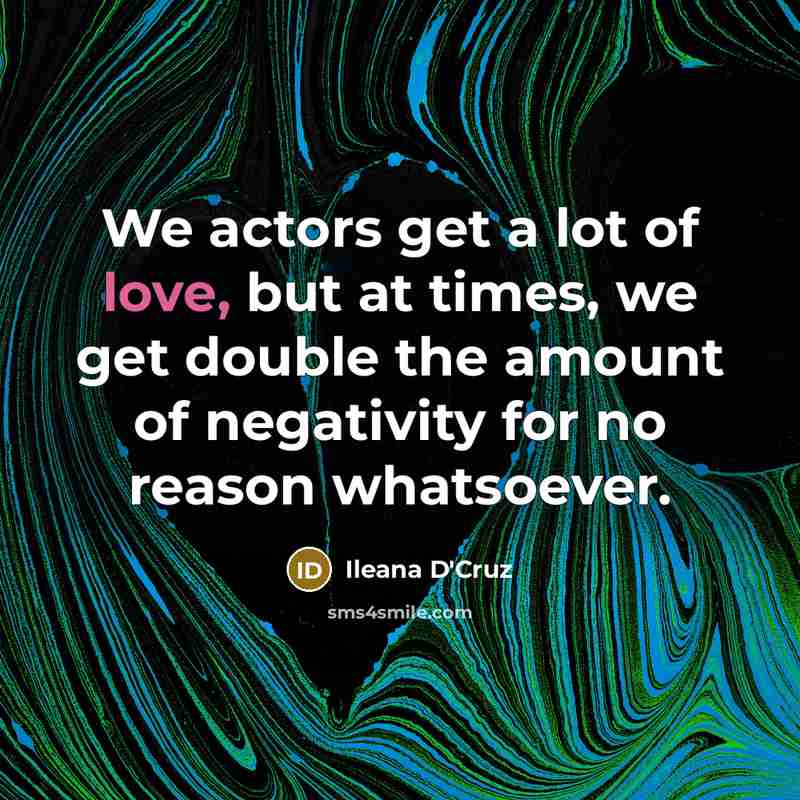 “We actors get a lot of love, but at times,…” quote by Ileana D'Cruz