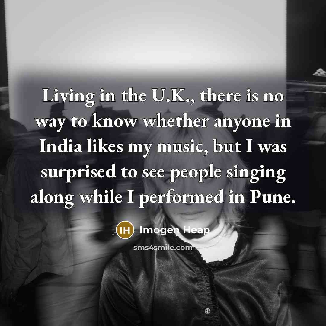 “Living in the U.K., there is no way to know…” quote by Imogen Heap