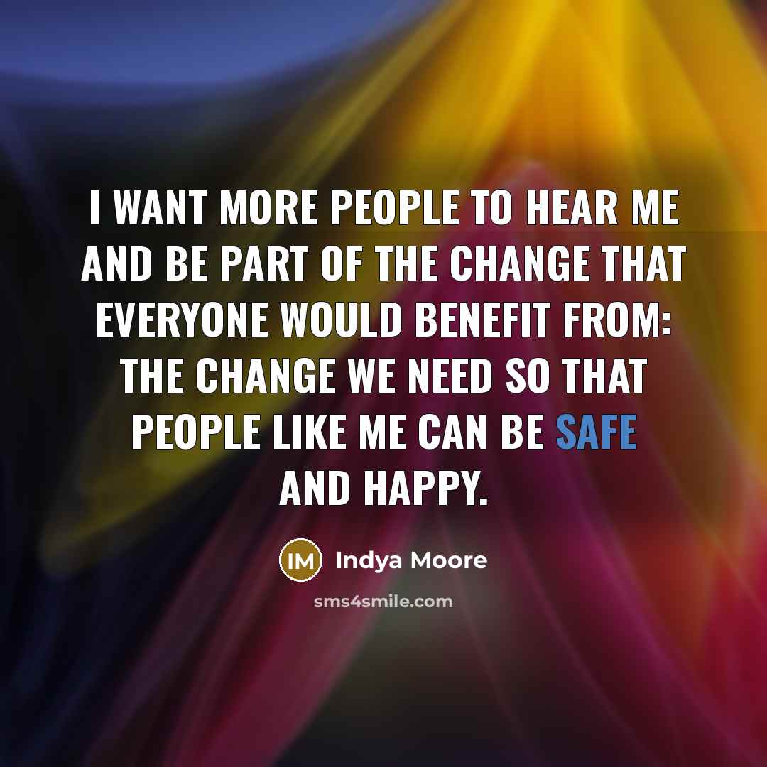 “I want more people to hear me and be part…” quote by Indya Moore