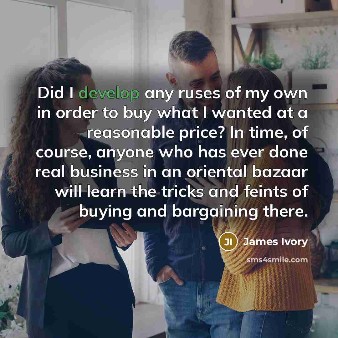 “Did I develop any ruses of my own in order…” quote by James Ivory
