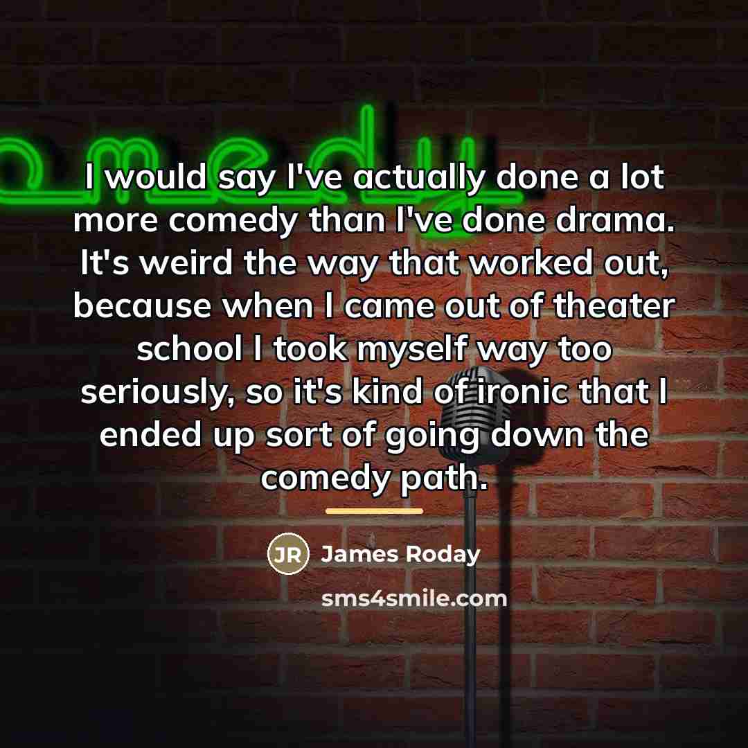 “I would say I've actually done a lot more comedy…” quote by James Roday