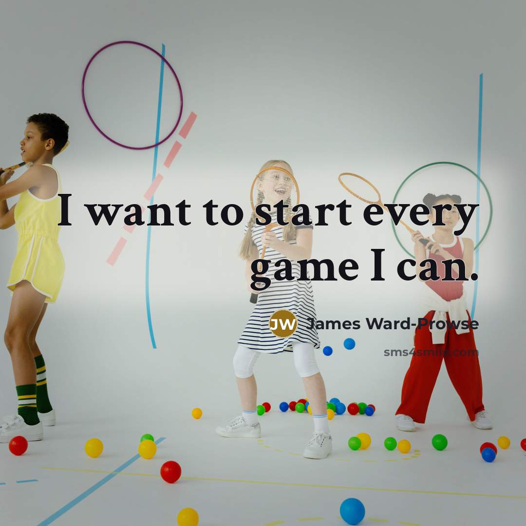 “I want to start every game I can.…” quote by James Ward-Prowse