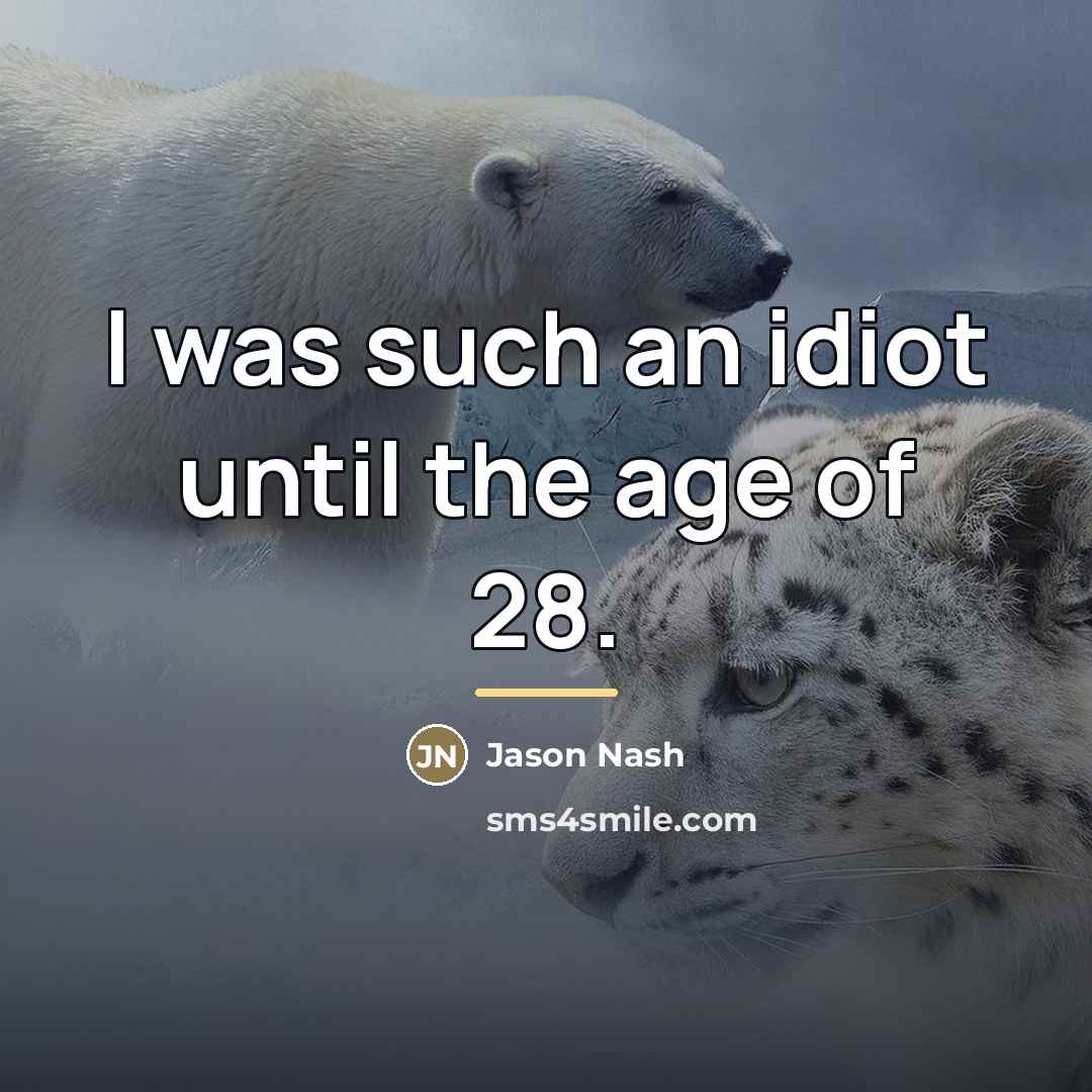 “I was such an idiot until the age of 28.…” quote by Jason Nash