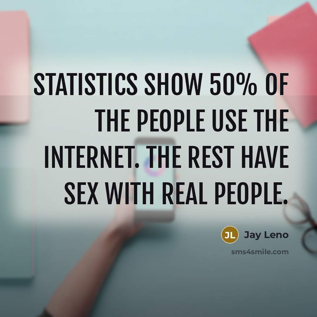 “Statistics show 50% of the people use the internet. The…” quote by Jay Leno