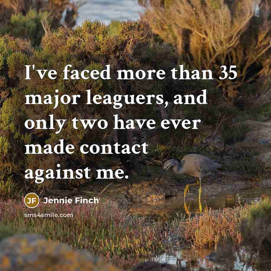 “I've faced more than 35 major leaguers, and only two…” quote by Jennie Finch