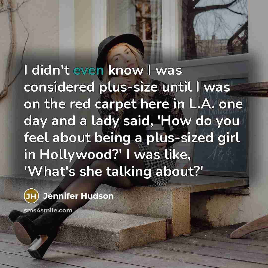 “I didn't even know I was considered plus-size until I…” quote by Jennifer Hudson
