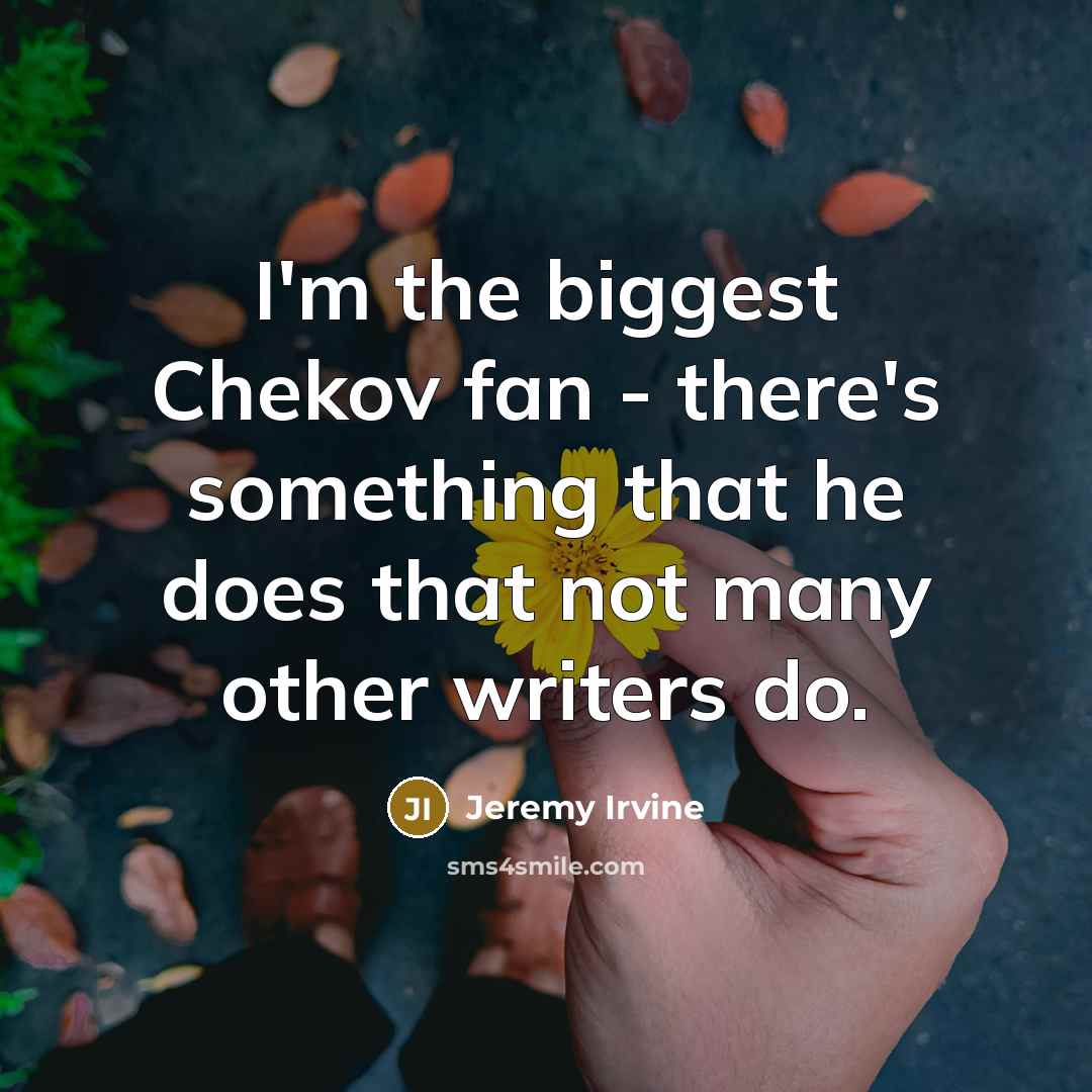 “I'm the biggest Chekov fan - there's something that he…” quote by Jeremy Irvine