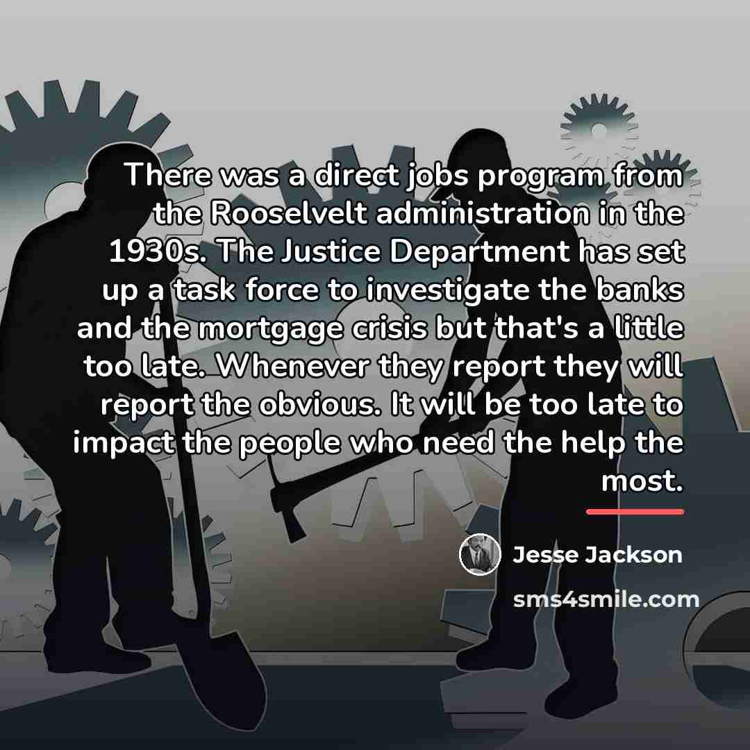 “There was a direct jobs program from the Rooselvelt administration…” quote by Jesse Jackson