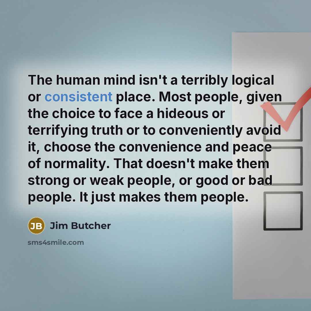 “The human mind isn't a terribly logical or consistent place.…” quote by Jim Butcher