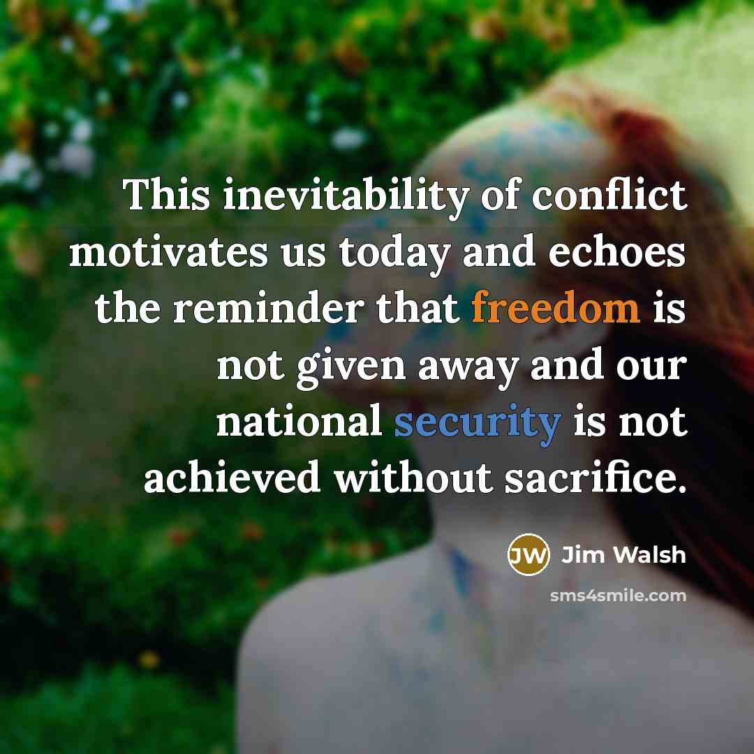 “This inevitability of conflict motivates us today and echoes the…” quote by Jim Walsh