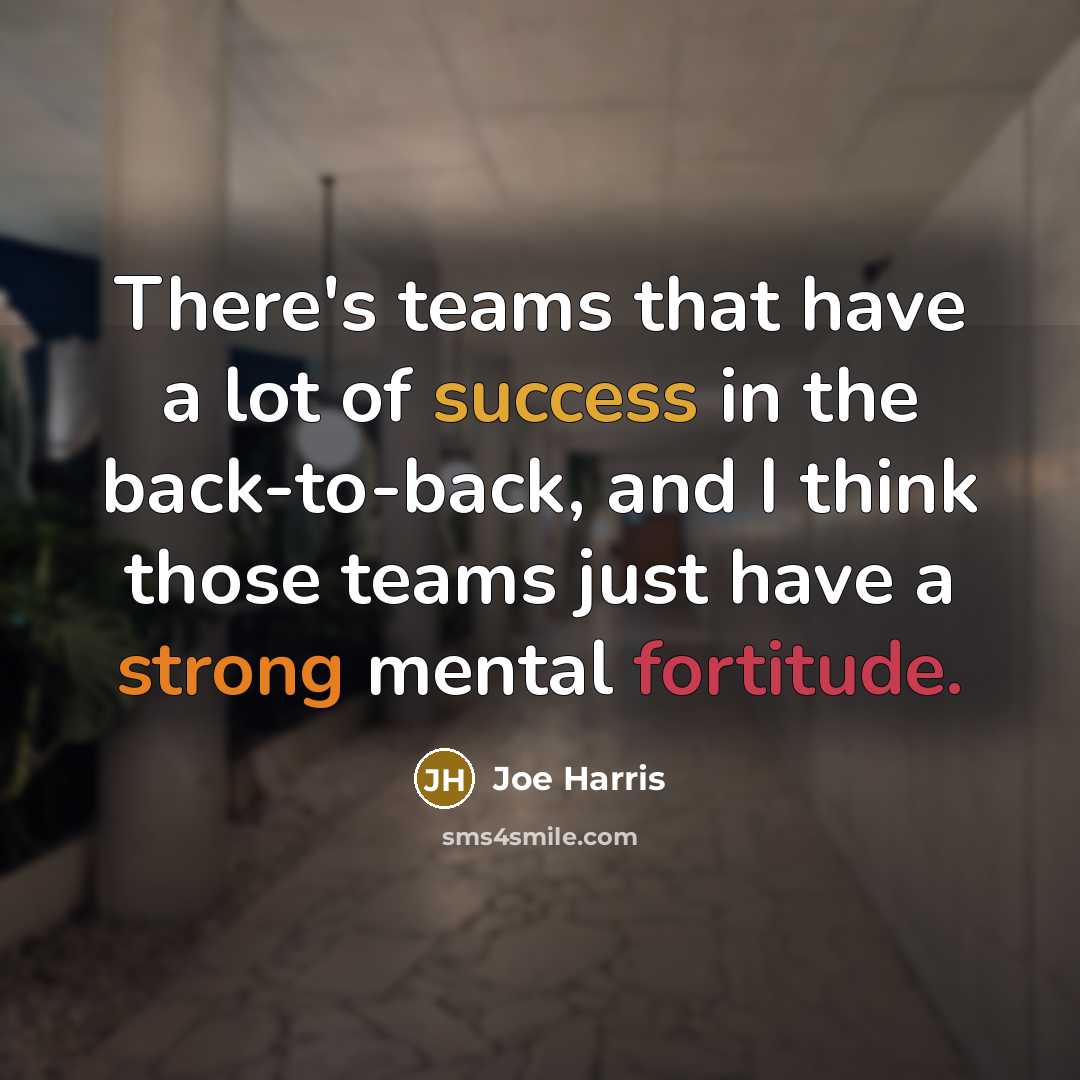 “There's teams that have a lot of success in the back-to-back, and I think those teams just have a strong mental fortitude.” quote by Joe Harris