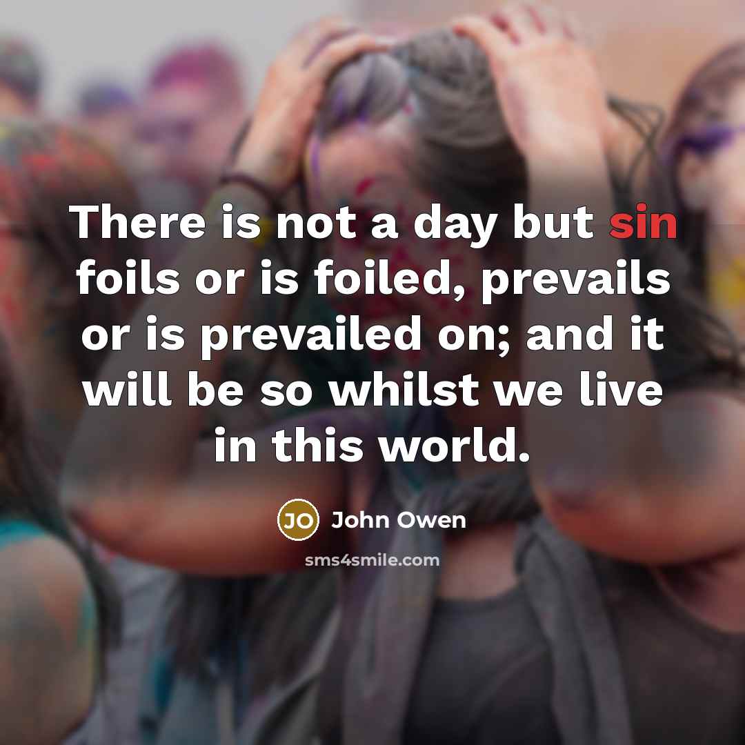 “There is not a day but sin foils or is…” quote by John Owen