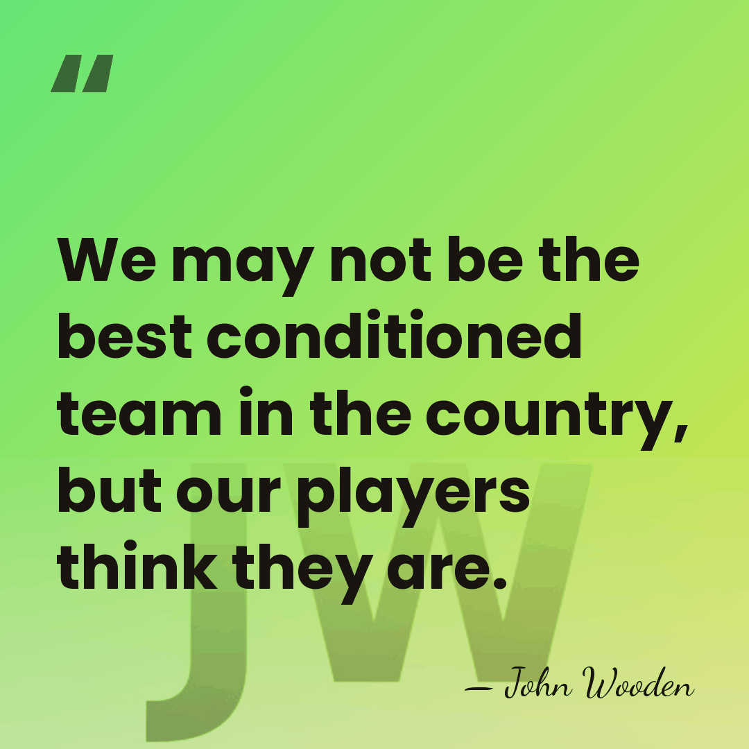We may not be the best conditioned team in the country, but&hellip; - John Wooden
