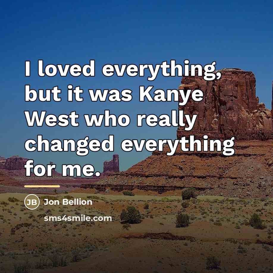 “I loved everything, but it was Kanye West who really…” quote by Jon Bellion