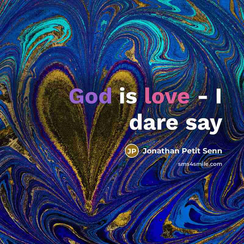 “God is love - I dare say” quote by Jonathan Petit Senn