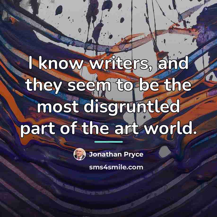 “I know writers, and they seem to be the most…” quote by Jonathan Pryce