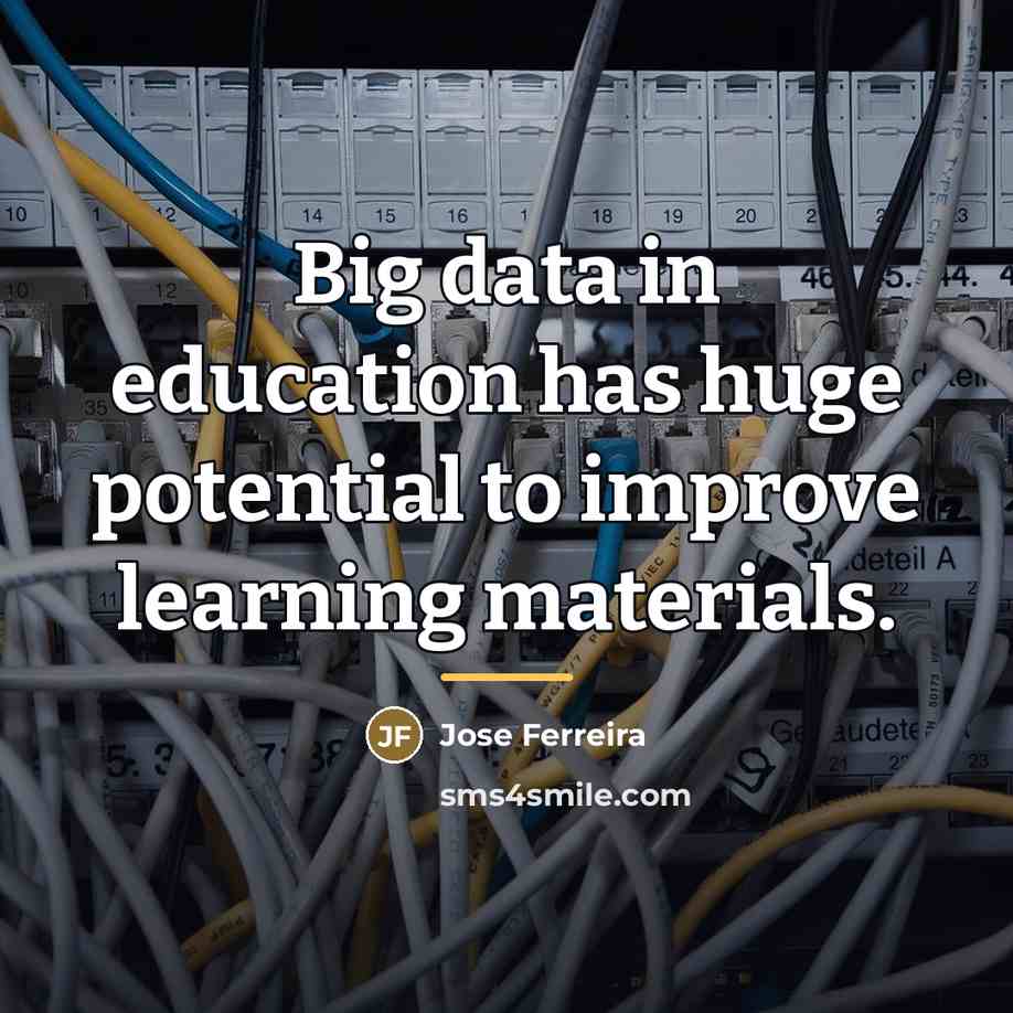 “Big data in education has huge potential to improve learning…” quote by Jose Ferreira
