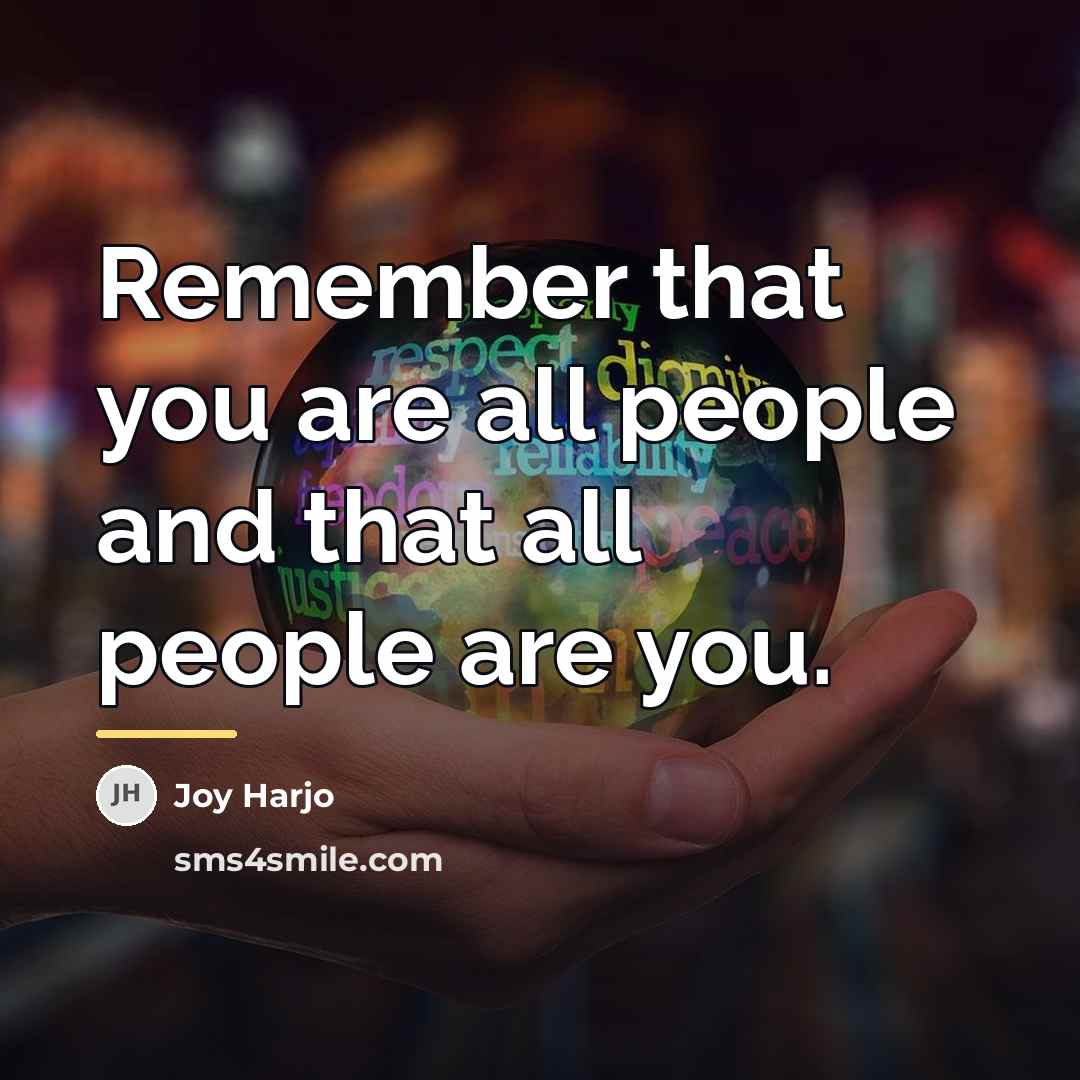 “Remember that you are all people and that all people…” quote by Joy Harjo