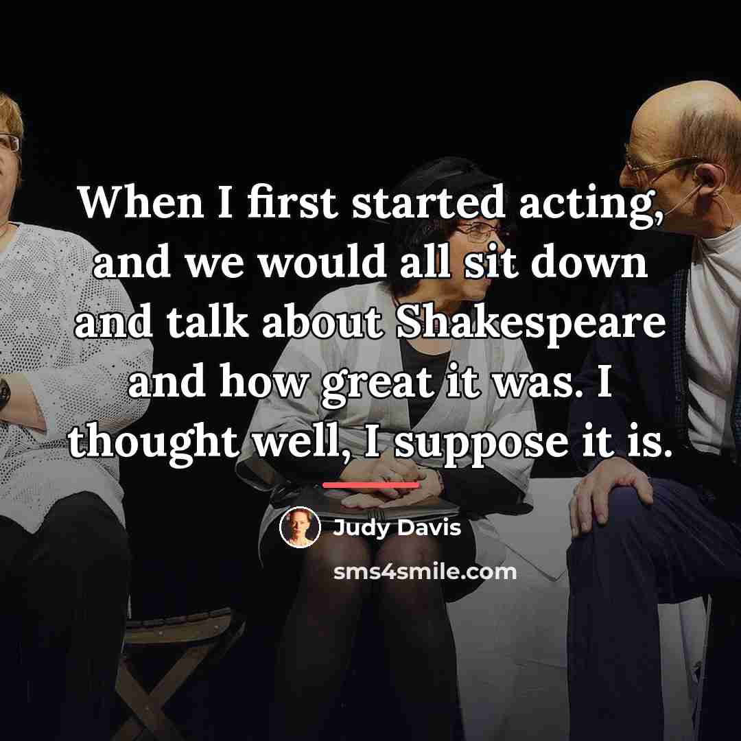 “When I first started acting, and we would all sit…” quote by Judy Davis