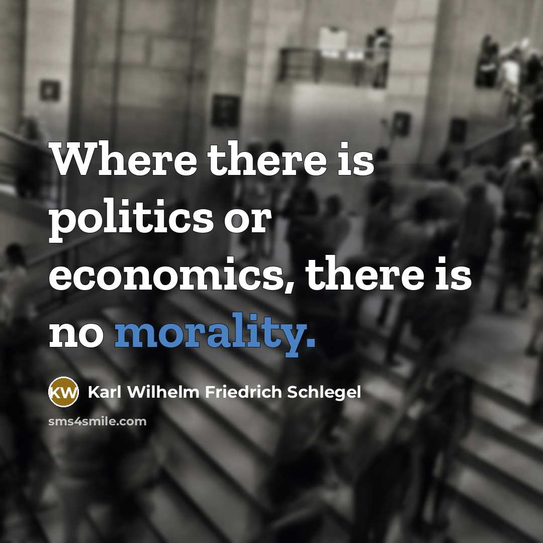 “Where there is politics or economics, there is no morality.…” quote by Karl Wilhelm Friedrich Schlegel