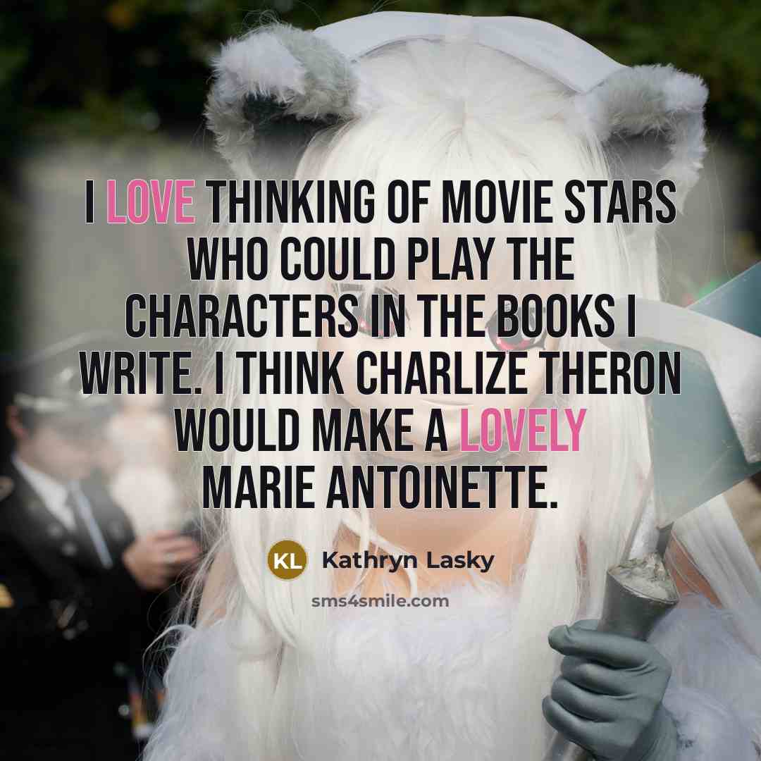 “I love thinking of movie stars who could play the…” quote by Kathryn Lasky