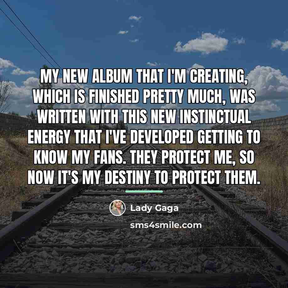 “My new album that I'm creating, which is finished pretty…” quote by Lady Gaga