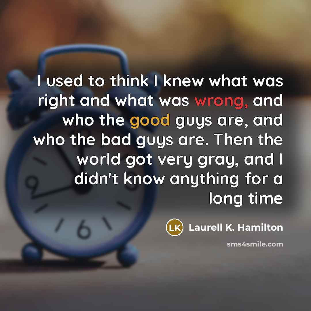 “I used to think I knew what was right and…” quote by Laurell K. Hamilton