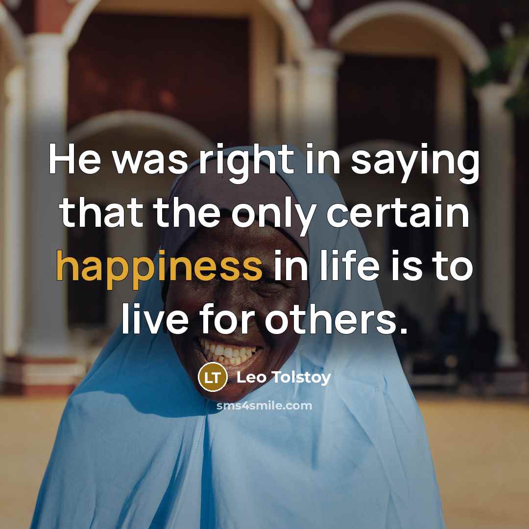 “He was right in saying that the only certain happiness…” quote by Leo Tolstoy