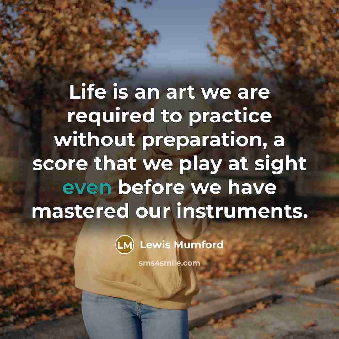 “Life is an art we are required to practice without…” quote by Lewis Mumford