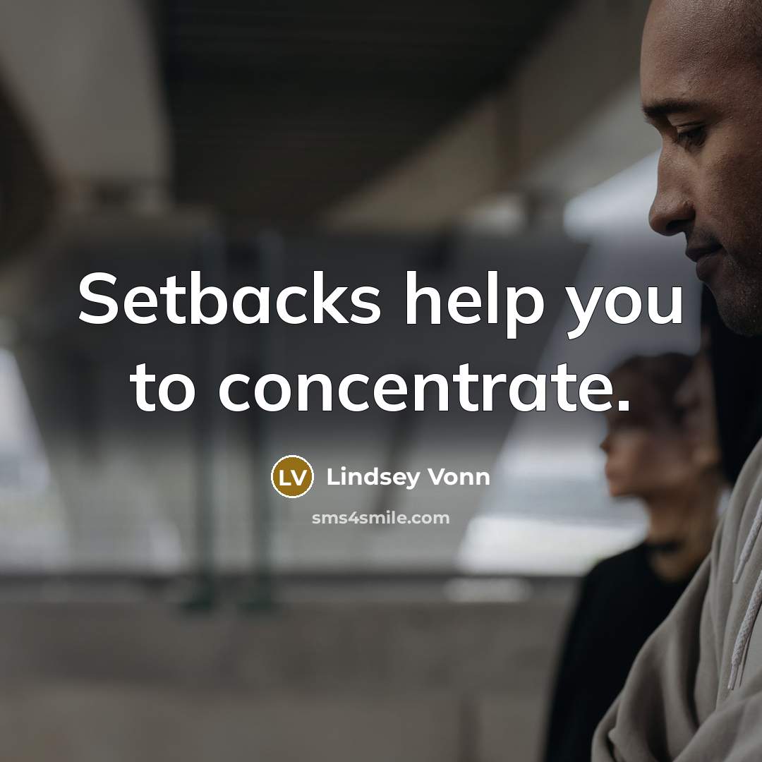 “Setbacks help you to concentrate.…” quote by Lindsey Vonn