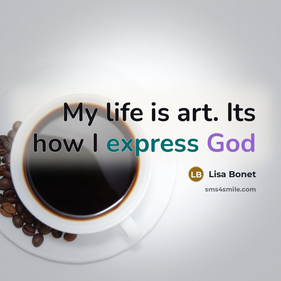 “My life is art. Its how I express God…” quote by Lisa Bonet