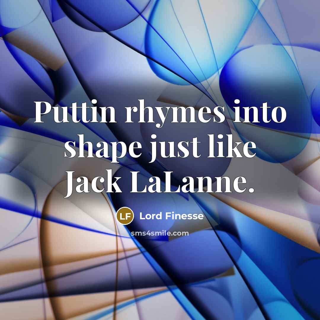 “Puttin rhymes into shape just like Jack LaLanne.…” quote by Lord Finesse