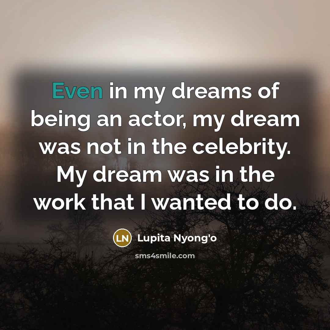 “Even in my dreams of being an actor, my dream…” quote by Lupita Nyong'o