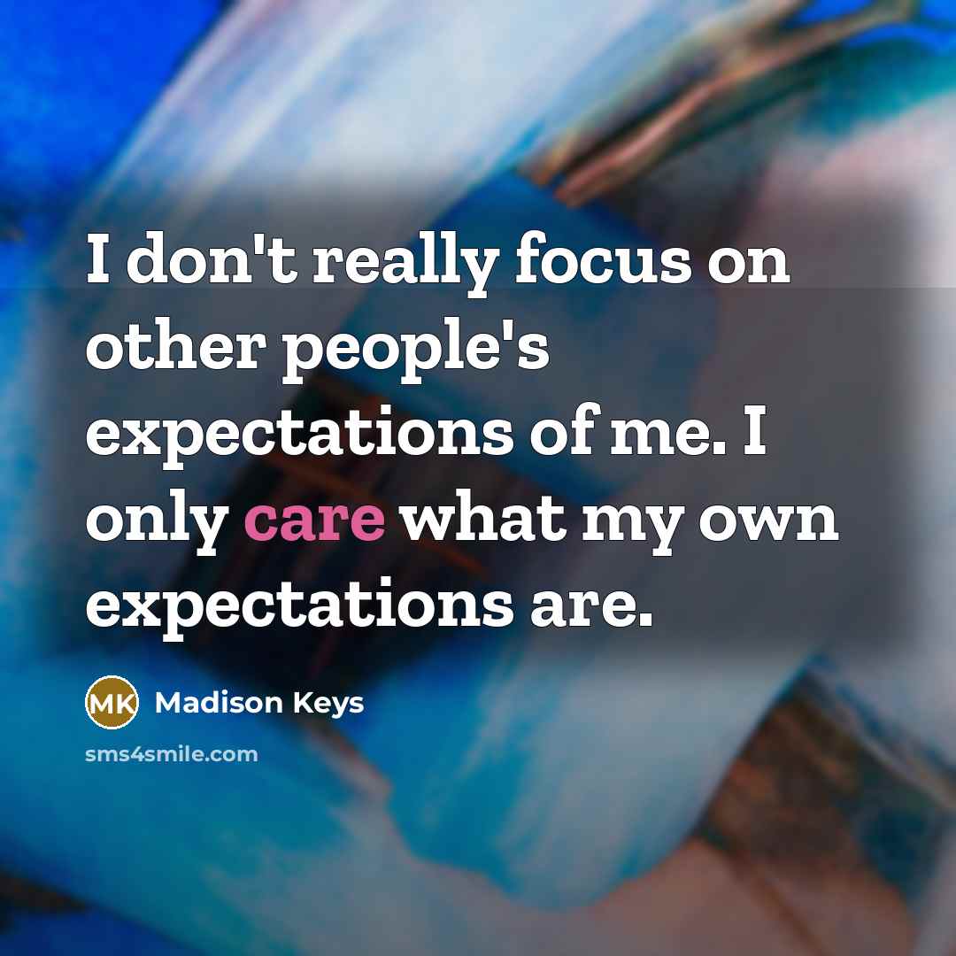 “I don't really focus on other people's expectations of me.…” quote by Madison Keys