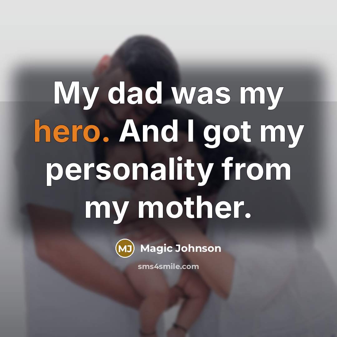 “My dad was my hero. And I got my personality…” quote by Magic Johnson