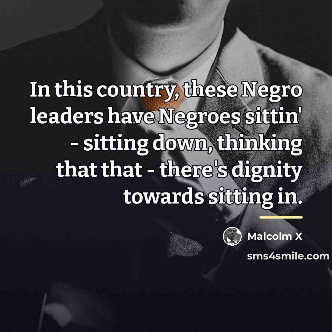 “In this country, these Negro leaders have Negroes sittin' -…” quote by Malcolm X