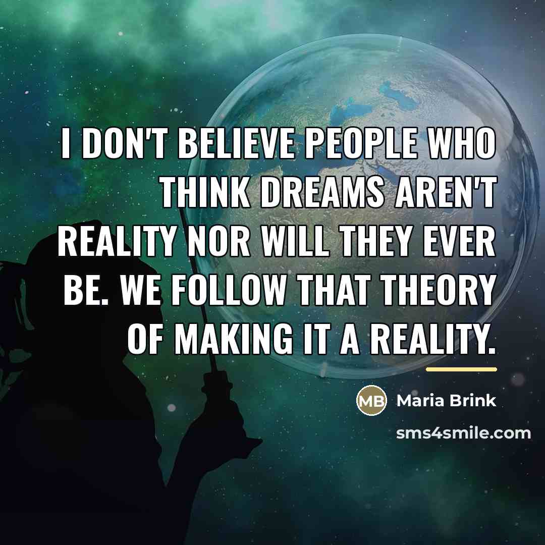 “I don't believe people who think dreams aren't reality nor…” quote by Maria Brink