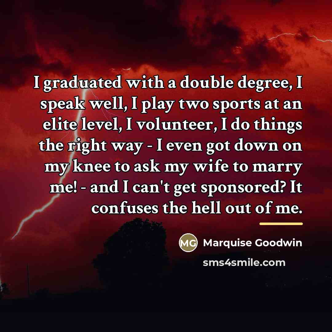 “I graduated with a double degree, I speak well, I…” quote by Marquise Goodwin