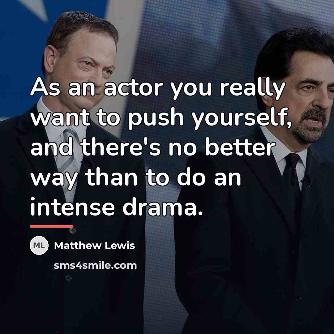 “As an actor you really want to push yourself, and…” quote by Matthew Lewis
