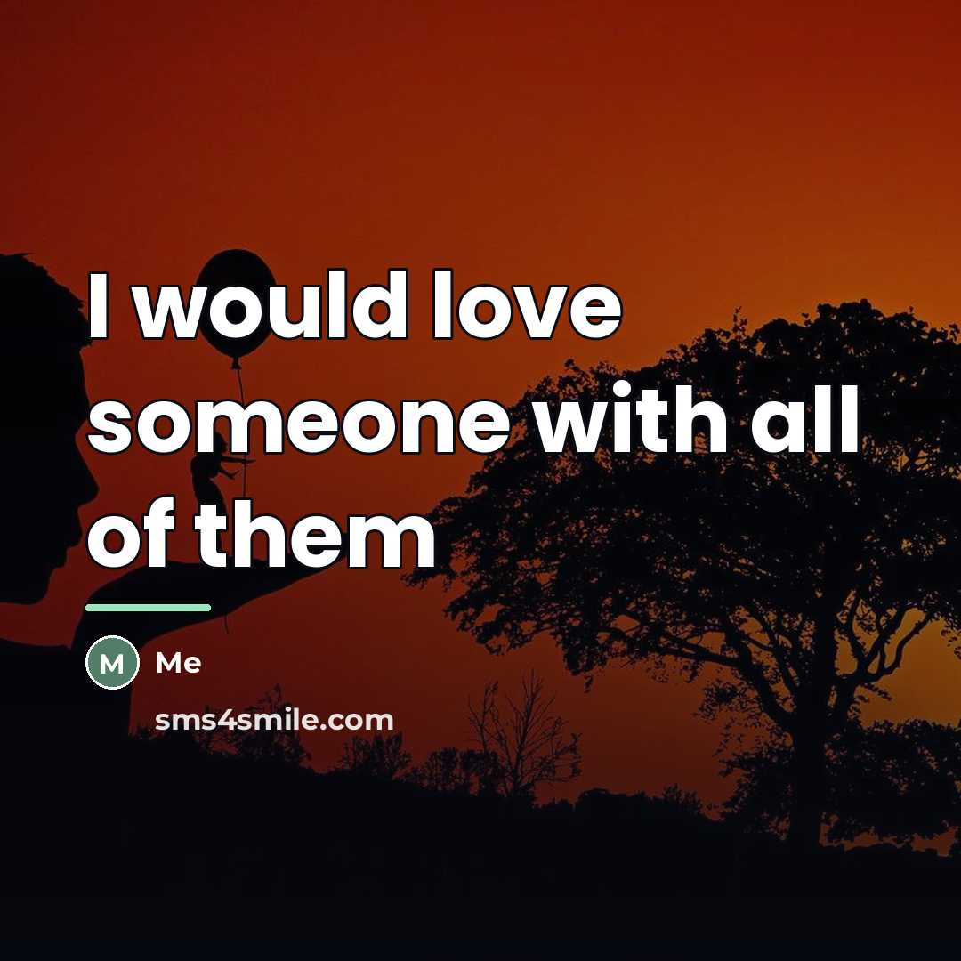 “I would love someone with all of them…” quote by Me