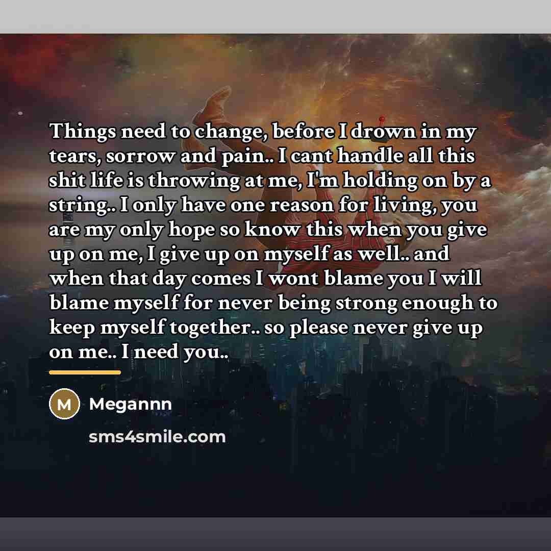 “Things need to change, before I drown in my tears,…” quote by Megannn