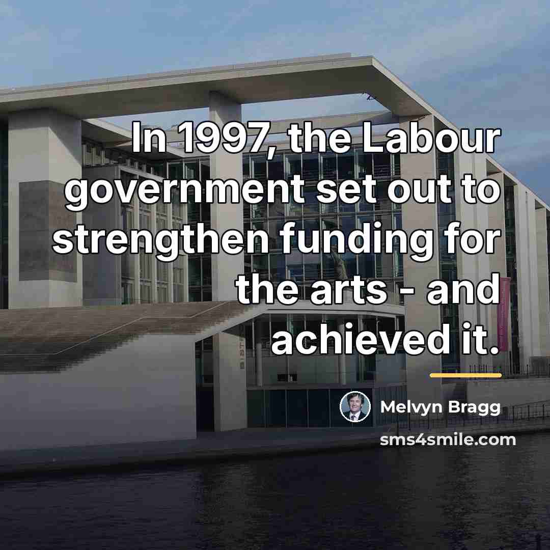 “In 1997, the Labour government set out to strengthen funding…” quote by Melvyn Bragg