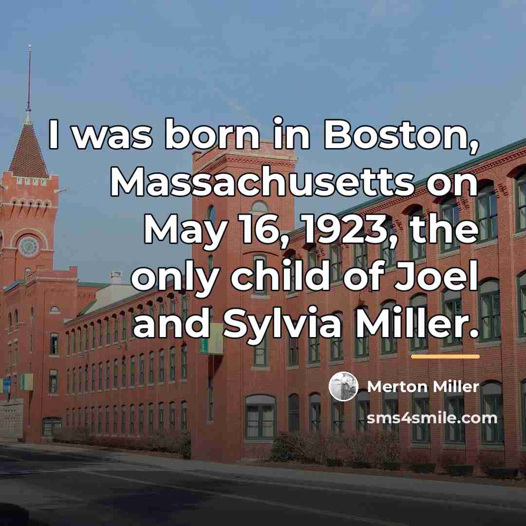 “I was born in Boston, Massachusetts on May 16, 1923,…” quote by Merton Miller