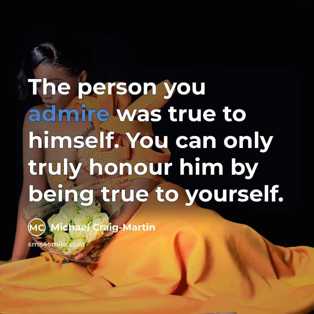“The person you admire was true to himself. You can…” quote by Michael Craig-Martin