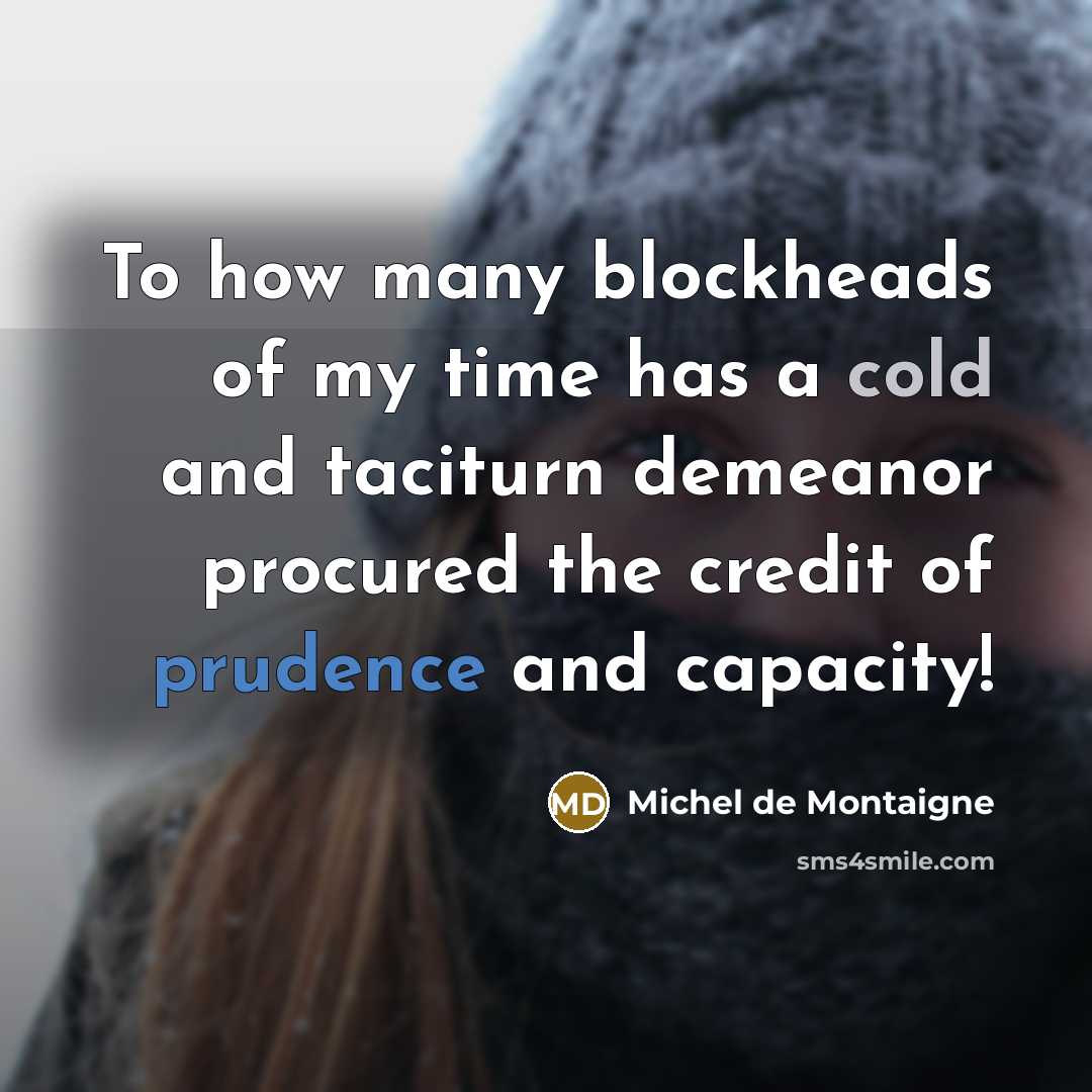 “To how many blockheads of my time has a cold…” quote by Michel de Montaigne