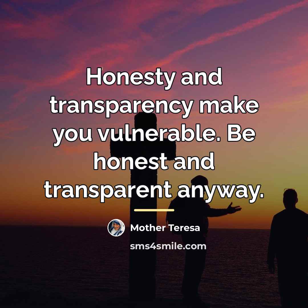 “Honesty and transparency make you vulnerable. Be honest and transparent…” quote by Mother Teresa