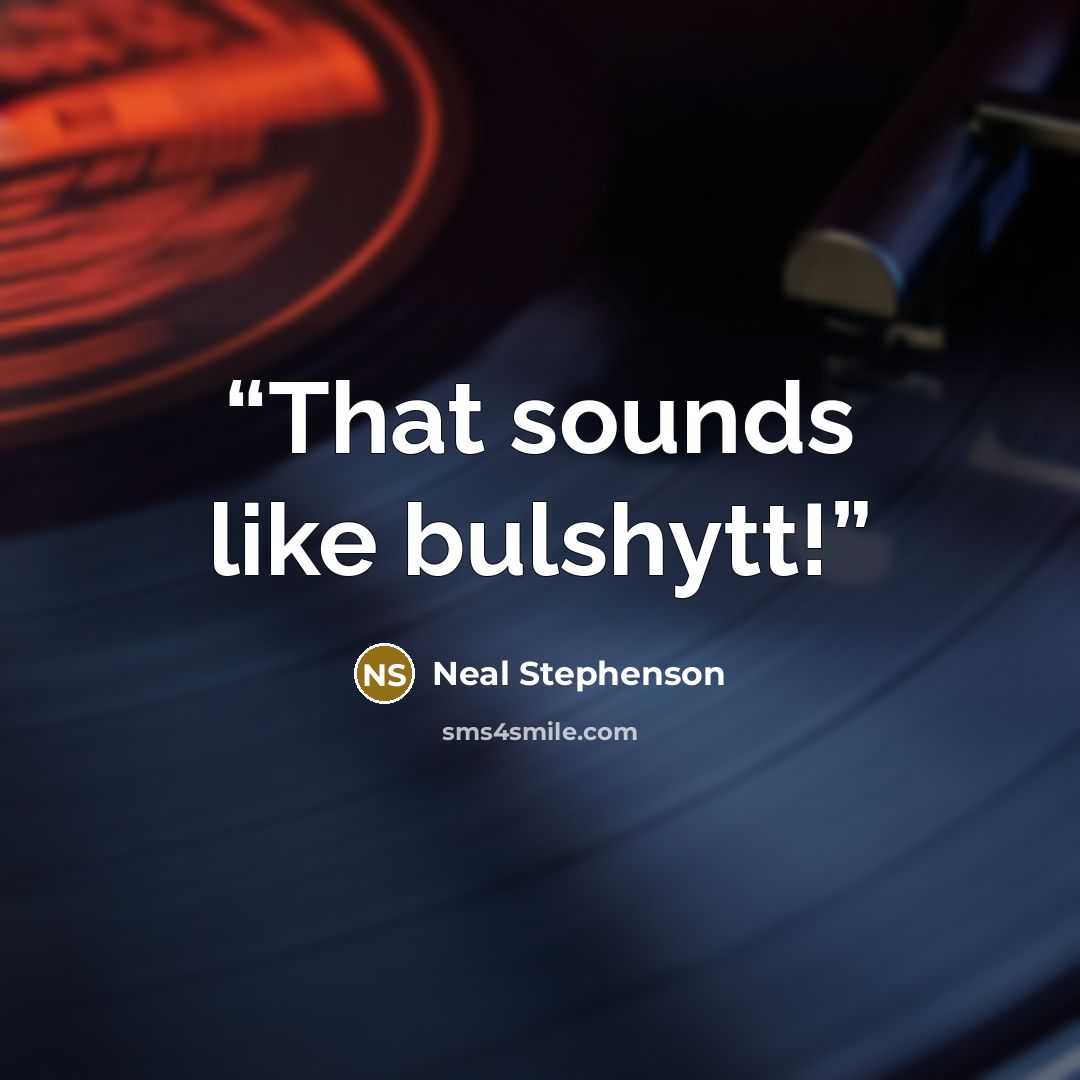 “That sounds like bulshytt!” quote by Neal Stephenson